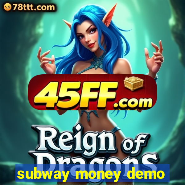 subway money demo